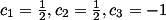 c_1 = 1/2, c_2 = 1/2, c_3 = -1